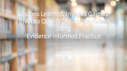 Lessons learned, insights gained: Pivot to quality online education using evidence informed practice